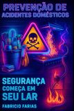 Prevenção de Acidentes Domésticos.: Segurança Começa Seu Lar.