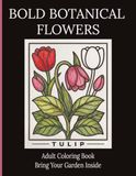 Bold Botanical Flowers Adult Coloring Book