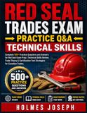 RED SEAL TRADES EXAM → PRACTICE Q&A → TECHNICAL SKILLS: Complete 500+ Practice Questions and Answers for Red Seal Exam Prep | Technical Skills Review, ... Test Strategies for Canadian Trades