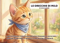 Le orecchie di Milo: Una dolcissima storia illustrata per imparare ad ascoltare - con gioco interattivo, guida per genitori e pagina da colorare finale.