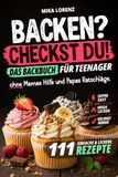Backen? Checkst Du! Das Backbuch für Teenager mit 111 einfachen & leckeren Rezepten ohne Mamas Hilfe und Papas Ratschläge. Geniales Geschenk für Jungen & Mädchen