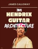 Jimi Hendrix Guitar Architecture Volume 3: Hendrix Guitar Mastery: Riffs, Solos & Techniques from 1967–1970 — Blues Roots, Rhythm & Lead, Deep-Catalog Rock, Improvisation & Feel, 50 Songs