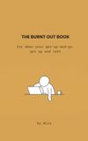 The Burnt Out Book: For When Your Get-Up-And-Go Got Up and Left
