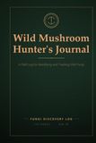 Wild Mushroom Hunter's Journal: Field Log Book for Mushroom Foraging - Mycology Identification & Location Tracker