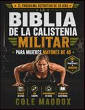 La Biblia de la Calistenia Militar para Mujeres Mayores de 40