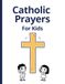 Catholic Prayers for Kids: 15 Traditional Prayers Every Catholic Child Should Know — A Beautiful Keepsake Prayer Book for Baptism, First Communion & Confirmation