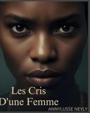 Les Cris D'une Femme: Fragments d'une passion déchirée