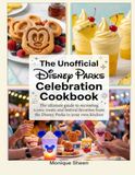 The Disney Parks The Unofficial Disney Parks Celebration Cookbook