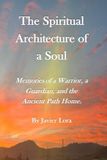 The Libri GmbH The Spiritual Architecture of a Soul: Memories of a Warrior, a Guardian, and the Ancient Path Home Paperback