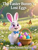 The Easter Bunny's Lost Eggs: A Gentle Easter Bunny Picture Book for Kids Ages 3–6 | A Calming Bedtime Story for Toddlers and Preschool