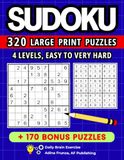 Sudoku Book – 320 Large Print Puzzles with Solutions: 4 Levels, Easy to Very Hard • For Adults, Teens & Seniors