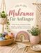 Makramee für Anfänger: Knoten lernen und kreative Projekte gestalten – einfache Schritt-für-Schritt-Anleitungen für Deko und Accessoires