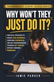 Why Won't They Just Do It?: Practical Strategies to Reduce Task Avoidance, Overcome Overwhelm, and Help Neurodivergent Students Get Started Without Constant Reminders