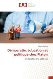 Démocratie, Editions Universitaires Europeennes Démocratie, éducation et politique chez Platon
