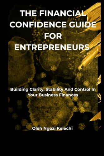 The financial confidence guide for entrepreneurs: Building clarity, stability and control in your business finances.