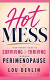 Hot Mess: Your Honest Guide to Surviving and Thriving Through Perimenopause