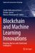Blockchain Springer Nature Signals and Communication Technology- Blockchain and Machine Learning Innovations