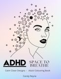 ADHD - Space to breathe: Calm clean designs -Adult colouring book