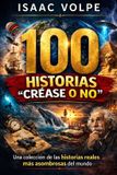 100 Bol 100 HISTORIAS "CRÉASE O NO". Una colección de las historias reales más asombrosas del mundo