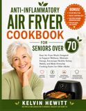 ANTI-INFLAMMATORY AIR FRYER COOKBOOK FOR SENIORS OVER 70