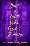 Just A Girl Who Loves Purple (Blank Notebook): A Journal for My Bestie (Join the Purple Journal Movement)