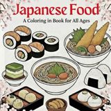 Japanese Food: A Coloring in Book for All ages