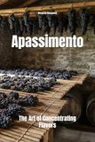 Apassimento The Art of Concentrating Flavors