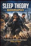 SLEEP THEORY BIOGRAPHY: From Underground Dreams to Global Impact in Music and Culture