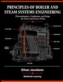 Principles of Boiler and Steam Systems Engineering: Thermodynamics, Combustion, and Design for Power and Process Plants