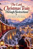 The Independently Published The Last Christmas Train Through Switzerland