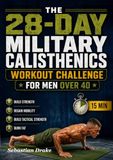 THE 28-DAY MILITARY CALISTHENICS WORKOUT CHALLENGE FOR MEN OVER 40