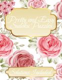 Pretty and Easy Sudoku Puzzles Solutions Included: Pretty Puzzles for Peaceful Moments| Four Puzzles Per Page| Solutions Included| 300+ Puzzles
