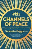 Channels Libri GmbH Channels of Peace: Using psychology and spirituality to transform your family
