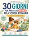 30 giorni per arrivare pronti alla scuola primaria: Un workbook pratico di 30 giorni per accompagnare genitori e bambini verso la scuola primaria, ... delle emozioni e fiducia un passo alla volta.