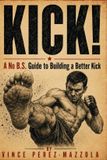 Kick!: No B.S. Striking Guides: Kick!