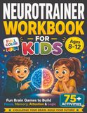 Neurotrainer Neurotrainer Workbook for Kids: 75+ Fun Brain Games & Activities for Focus, Memory, Attention, Logic, Coordination & Problem Solving — Ages 8-12