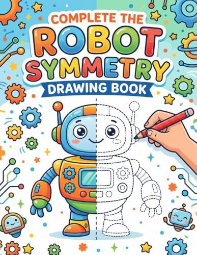 Complete Robot Complete The Robot Symmetry Drawing Book: Robot's Drawing Book, Mirror Symmetry Drawing Collection, Symmetry Drawing Challenge, Draw Robots, Half ... Art Complete Drawing, Brain Drawing Exercises