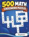 500 Math Crossword Puzzles: Addition, Subtraction, Multiplication, and Division Puzzles | Beginner Level | Criss-Cross Challenges for Adults & Kids