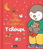 Les T'choupi Les belles histoires de T'choupi - Dès 2 ans