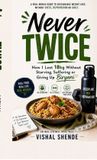 Never Libri GmbH Never Twice: How I Lost 18kg Without Starving, Suffering or Giving Up Biryani