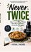 Never Libri GmbH Never Twice: How I Lost 18kg Without Starving, Suffering or Giving Up Biryani