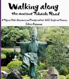 Walking Tokaido Road Walking along the ancient Tokaido Road: A Pilgrim’s Path: Adventures and Transformations (Vol.2: Insight and Memories)