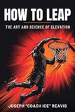 HOW TO LEAP: The Art and Science of Elevation