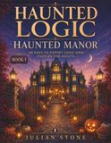 Haunted Logic Haunted Manor: 80 Easy-to-Expert Logic Grid Puzzles for Adults