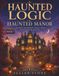 Haunted Logic Haunted Manor: 80 Easy-to-Expert Logic Grid Puzzles for Adults