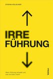 IRRE/FÜHRUNG: Wenn Führung schadet und was sie stark macht