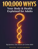 100,000 Whys: Your Body & Health Explained for Adults