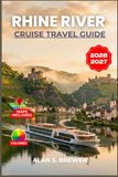 RHINE RIVER CRUISE TRAVEL GUIDE 2026-2027: Sailing Through Germany, France, Switzerland, and the Netherlands