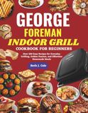 George Foreman Indoor Grill Cookbook For Beginners