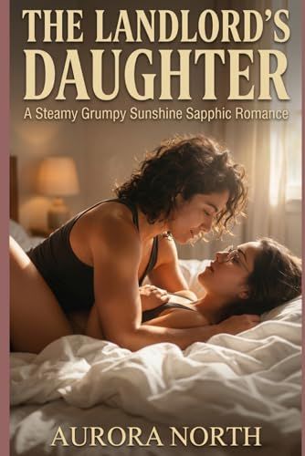 The Landlord's Daughter: A Steamy Grumpy/Sunshine Sapphic Romance